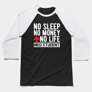 Med Student - No Sleep No Money No Life w Baseball T-Shirt